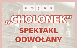 Spektakl CHOLONEK odwołany